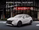 Mazda 2 2025 - Siêu Ưu Đãi Tháng Này – Mazda2 Sedan nhập Thái